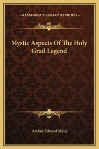 Mystic Aspects Of The Holy Grail Legend