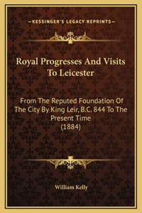 Royal Progresses And Visits To Leicester