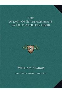 The Attack Of Entrenchments By Field Artillery (1880)