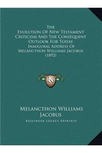 The Evolution Of New Testament Criticism And The Consequent Outlook For Today