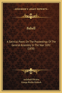 Babell: A Satirical Poem, On The Proceedings Of The General Assembly In The Year 1692 (1830)