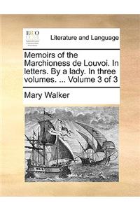 Memoirs of the Marchioness de Louvoi. In letters. By a lady. In three volumes. ... Volume 3 of 3