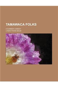Tamawaca Folks; A Summer Comedy