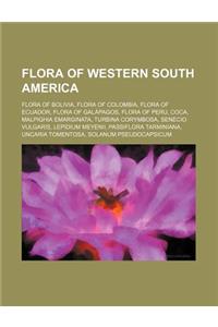 Flora of Western South America: Flora of Bolivia, Flora of Colombia, Flora of Ecuador, Flora of Galapagos, Flora of Peru, Coca