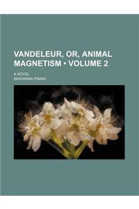 Vandeleur, Or, Animal Magnetism (Volume 2 ); A Novel