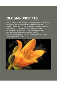 Iolo Manuscripts; A Selection of Ancient Welsh Manuscripts, in Prose and Verse, from the Collection Made by the Late Edward Williams, Iolo Morganwg, for the Purpose of Forming a Continuation of the Myfyrian Archaiology and Subsequently Proposed as