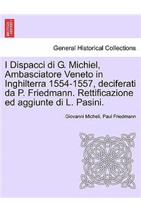 I Dispacci Di G. Michiel, Ambasciatore Veneto in Inghilterra 1554-1557, Deciferati Da P. Friedmann. Rettificazione Ed Aggiunte Di L. Pasini.