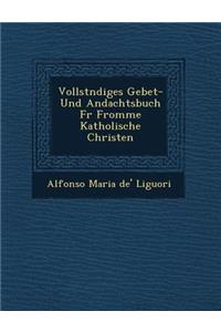 Vollst Ndiges Gebet- Und Andachtsbuch Fur Fromme Katholische Christen