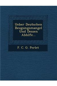 Ueber Deutschen Beugungsmangel Und Dessen Abh Lfe...