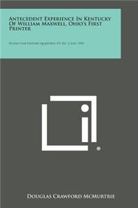 Antecedent Experience in Kentucky of William Maxwell, Ohio's First Printer