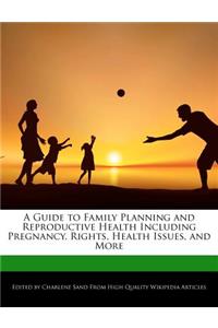 A Guide to Family Planning and Reproductive Health Including Pregnancy, Rights, Health Issues, and More