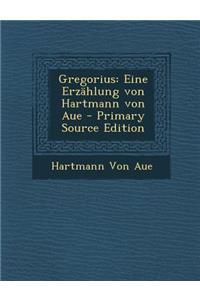 Gregorius: Eine Erzahlung Von Hartmann Von Aue