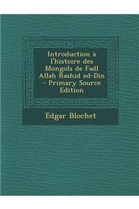 Introduction A L'Histoire Des Mongols de Fadl Allah Rashid Ed-Din (Primary Source)