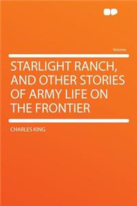 Starlight Ranch, and Other Stories of Army Life on the Frontier
