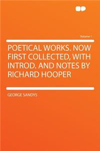 Poetical Works. Now First Collected, with Introd. and Notes by Richard Hooper Volume 1