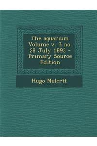 The Aquarium Volume V. 3 No. 28 July 1893
