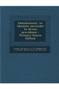 Abandonment, Or, Absolute Surrender to Divine Providence