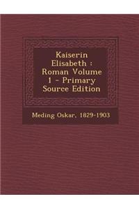 Kaiserin Elisabeth: Roman Volume 1