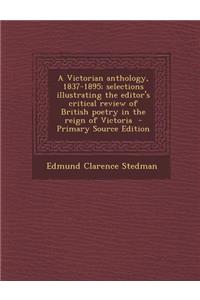 A Victorian Anthology, 1837-1895; Selections Illustrating the Editor's Critical Review of British Poetry in the Reign of Victoria