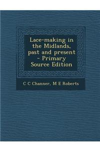 Lace-Making in the Midlands, Past and Present - Primary Source Edition