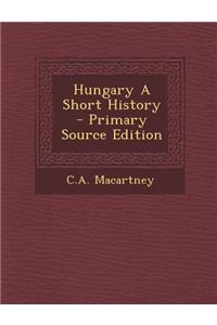 Hungary a Short History - Primary Source Edition