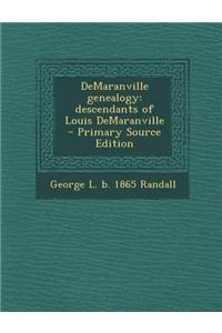 Demaranville Genealogy: Descendants of Louis Demaranville - Primary Source Edition