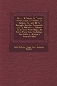 Decrets & Canons Du Concile Oecumenique Et Generale Du Vatican, En Latin Et En Francais, Avec Les Documents Qui S'y Rattachent: Extraits Des Sources Authentiques Et Suivis D'Une Table Analytique Des Matieres