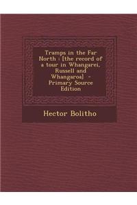 Tramps in the Far North: [The Record of a Tour in Whangarei, Russell and Whangaroa]