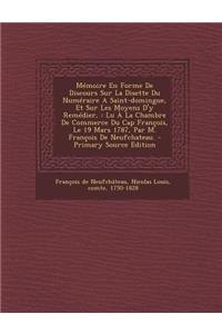 Memoire En Forme de Discours Sur La Disette Du Numeraire a Saint-Domingue, Et Sur Les Moyens D'y Remedier,