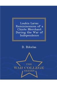 Loukis Laras; Reminiscences of a Chiote Merchant During the War of Independence - War College Series