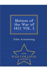 Notices of the War of 1812 Vol. I. - War College Series