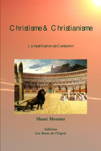 Christisme & Christianisme La Mystification De Constantin