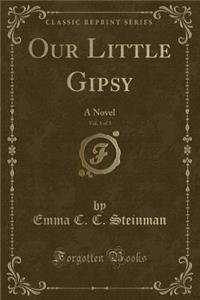 Our Little Gipsy, Vol. 1 of 3: A Novel (Classic Reprint)