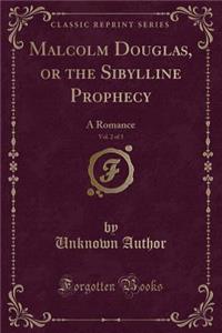 Malcolm Douglas, or the Sibylline Prophecy, Vol. 2 of 3