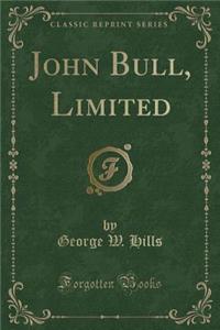 John Bull, Limited (Classic Reprint)
