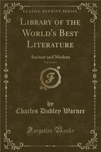 Library of the World's Best Literature, Vol. 8 of 31: Ancient and Modern (Classic Reprint)