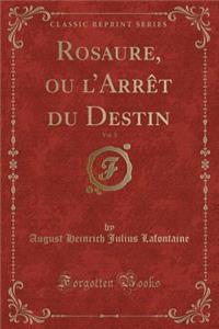 Rosaure, Ou l'Arrèt Du Destin, Vol. 3 (Classic Reprint)