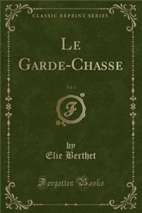 Le Garde-Chasse, Vol. 1 (Classic Reprint)