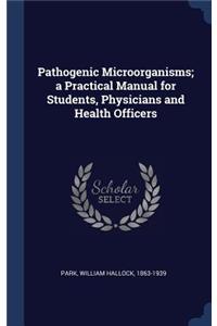 Pathogenic Microörganisms; a Practical Manual for Students, Physicians and Health Officers