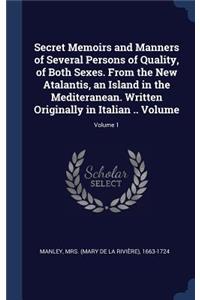 Secret Memoirs and Manners of Several Persons of Quality, of Both Sexes. From the New Atalantis, an Island in the Mediteranean. Written Originally in Italian .. Volume; Volume 1