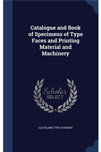 Catalogue and Book of Specimens of Type Faces and Printing Material and Machinery