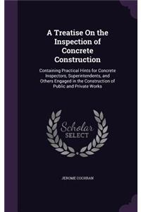 A Treatise on the Inspection of Concrete Construction