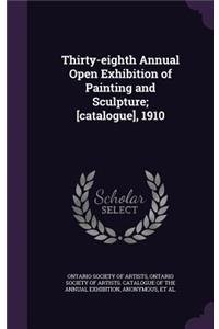 Thirty-Eighth Annual Open Exhibition of Painting and Sculpture; [Catalogue], 1910