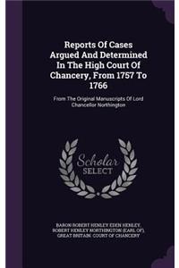 Reports Of Cases Argued And Determined In The High Court Of Chancery, From 1757 To 1766