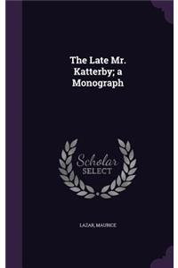 Late Mr. Katterby; a Monograph
