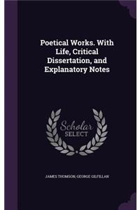 Poetical Works. with Life, Critical Dissertation, and Explanatory Notes