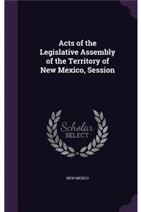 Acts of the Legislative Assembly of the Territory of New Mexico, Session