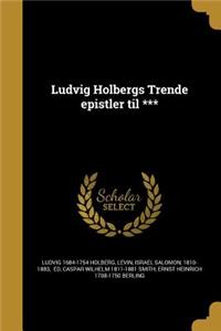Ludvig Holbergs Trende epistler til ***