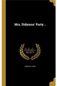 Mrs. Didymus' Party ..
