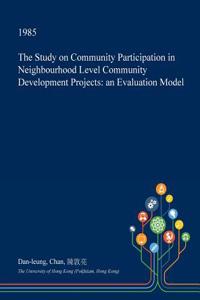 The Study on Community Participation in Neighbourhood Level Community Development Projects: An Evaluation Model